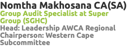 Nomtha Makhosana CA(SA) Group Audit Specialist at Super Group (SGHC) Head: Leadership AWCA Regional Chairperson: Western Cape Subcommittee
