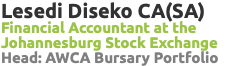Lesedi Diseko CA(SA) Financial Accountant at the Johannesburg Stock Exchange Head: AWCA Bursary Portfolio